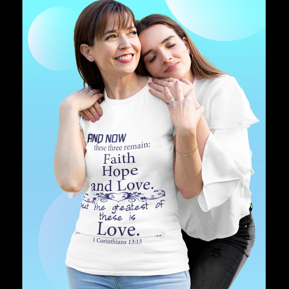 The Greatest of These is Love T-Shirt